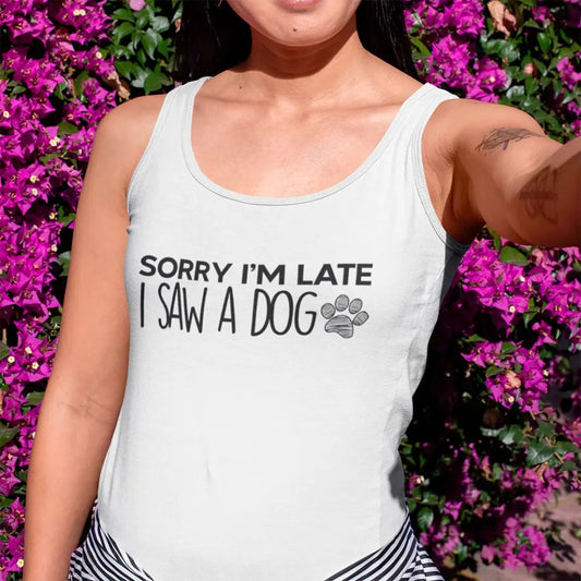 Sorry I'm Late I Saw a Dog Tank Top for Dog Lover