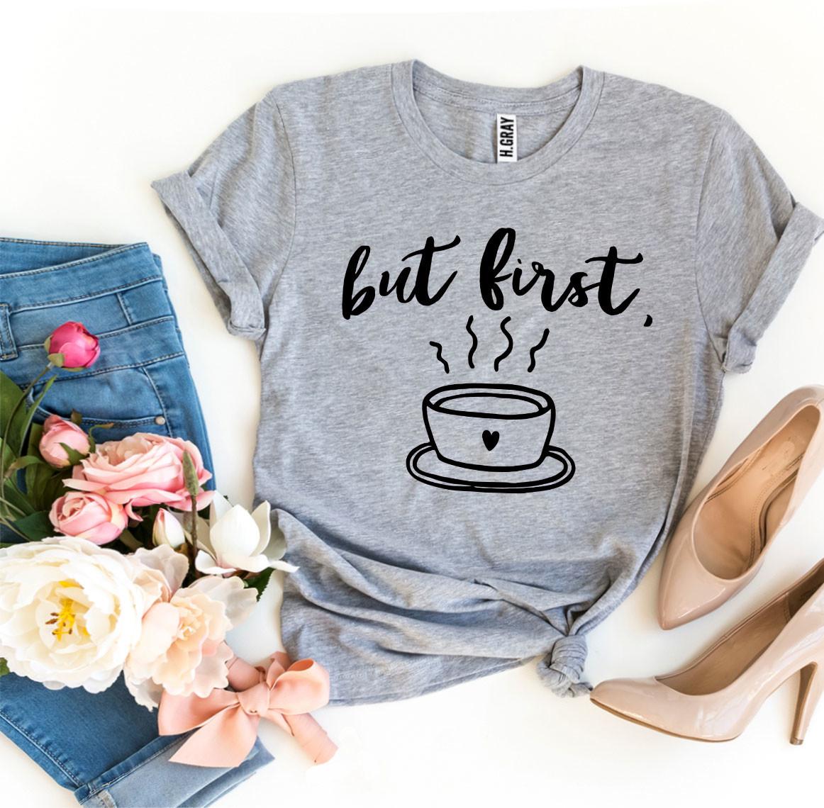 But First Coffee T-shirt