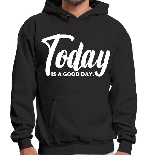 Mens Graphic Hoodie Today Is a Good Day