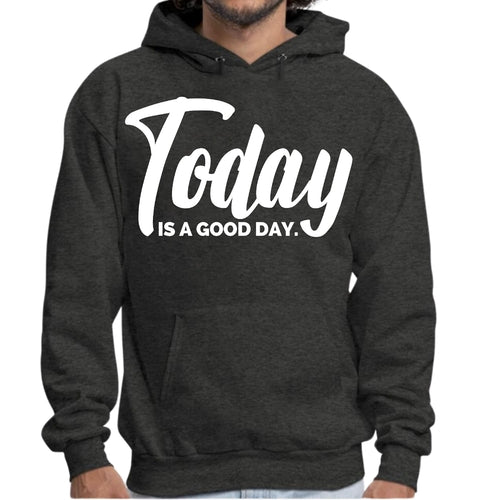 Mens Graphic Hoodie Today Is a Good Day