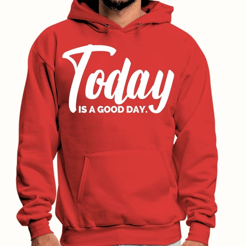 Mens Graphic Hoodie Today Is a Good Day