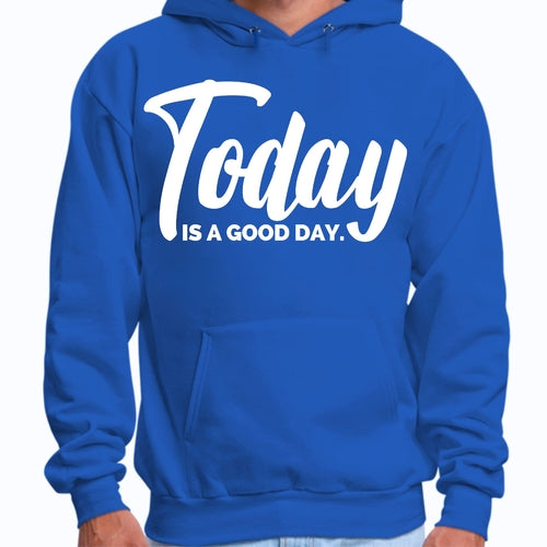 Mens Graphic Hoodie Today Is a Good Day