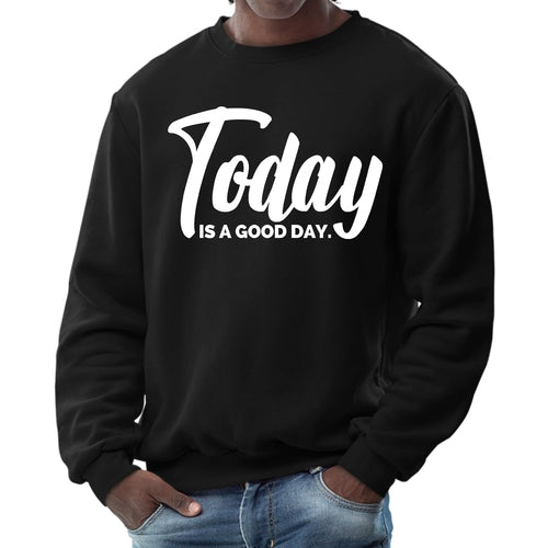 Mens Graphic Sweatshirt, Today is a Good Day